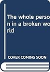 The whole person in a broken world