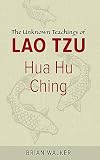 Hua Hu Ching: The Unknown Teachings of Lao Tzu