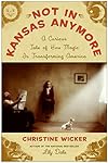Not In Kansas Anymore: Dark Arts, Sex Spells, Money Magic, and Other Things Your Neighbors Aren't Telling You