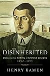 The Disinherited: Exile and the Making of Spanish Culture, 1492-1975