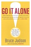 Go It Alone!: The Secret to Building a Successful Business on Your Own