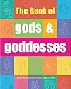 The Book of Gods & Goddesses: A Visual Directory of Ancient and Modern Deities