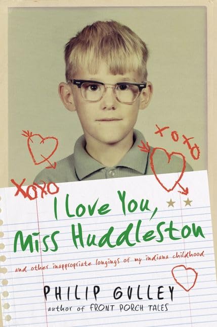 I Love You, Miss Huddleston, and Other Inappropriate Longings of My Indiana Childhood book cover