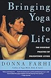 Bringing Yoga To Life The Everyday Practice Of Enlightened Living