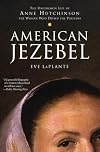 American Jezebel: The Uncommon Life of Anne Hutchinson, the Woman Who Defied the Puritans
