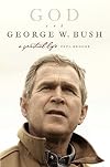 God and George W. Bush: A Spiritual Life