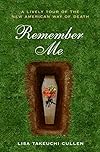 Remember Me: A Lively Tour of the New American Way of Death