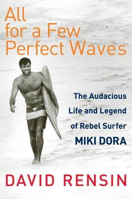 All for a Few Perfect Waves: The Audacious Life and Legend of Rebel Surfer Miki Dora book cover