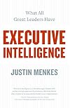 Executive Intelligence: What All Great Leaders Have