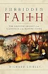 Forbidden Faith: The Gnostic Legacy from the Gospels to The Da Vinci Code