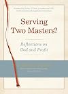 Serving Two Masters?: Reflections on God and Profit