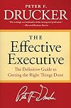 The Effective Executive: The Definitive Guide to Getting the Right Things Done