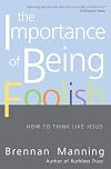 The Importance of Being Foolish: How to Think Like Jesus