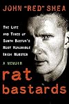 Rat Bastards: The South Boston Irish Mobster Who Took the Rap When Everyone Else Ran