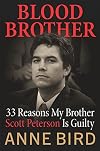 Blood Brother: 33 Reasons My Brother Scott Peterson Is Guilty