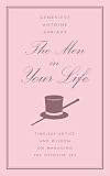 The Men in Your Life: Timeless Advice and Wisdom on Managing the Opposite Sex
