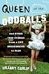 Queen of the Oddballs: And Other True Stories from a Life Unaccording to Plan