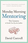 Monday Morning Mentoring: Ten Lessons to Guide You Up the Ladder