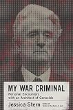 My War Criminal Personal Encounters With An Architect Of Genocide