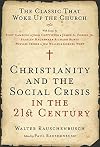 Christianity and the Social Crisis in the 21st Century: The Classic That Woke Up the Church