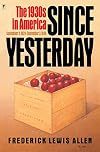 Since Yesterday: The 1930s in America, September 3, 1929 to September 3, 1939