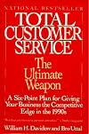Total Customer Service: The Ultimate Weapon: A Six Point Plan for Giving Your Company the