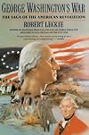 George Washington's War: The Saga of the American Revolution