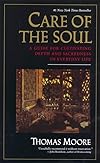 Care of the Soul : A Guide for Cultivating Depth and Sacredness in Everyday Life - Thomas Moore