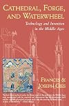 Cathedral, Forge, and Waterwheel: Technology and Invention in the Middle Ages