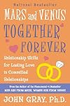 Mars and Venus Together Forever: Relationship Skills for Lasting Love