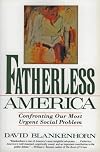 Fatherless America: Confronting Our Most Urgent Social Problem