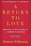 A Return to Love: Reflections on the Principles of a Course in Miracles