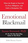 Emotional Blackmail: When the People in Your Life Use Fear, Obligation, and Guilt to Manipulate You