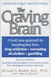 The Craving Brain: A bold new approach to breaking free from *drug addiction *overeating *alcoholism *gambling
