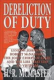 Dereliction Of Duty Johnson Mcnamara The Joint Chiefs Of Staff And The Lies That Led To Vietnam