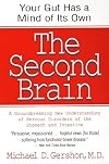 The Second Brain: A Groundbreaking New Understanding of Nervous Disorders of the Stomach and Intestine
