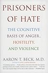 Prisoners of Hate: The Cognitive Basis of Anger, Hostility, and Violence