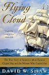 Flying Cloud: The True Story of America's Most Famous Clipper Ship and the Woman Who Guided Her