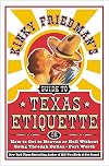 Kinky Friedman's Guide to Texas Etiquette: Or How to Get to Heaven or Hell Without Going Through Dallas-Fort Worth
