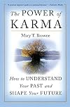 The Power of Karma: How to Understand Your Past and Shape Your Future