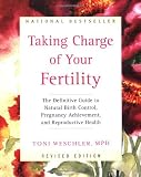 Taking Charge Of Your Fertility The Definitive Guide To Natural Birth Control Pregnancy Achievement And Reproductive Health