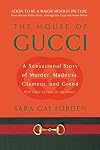 The House of Gucci: A Sensational Story of Murder, Madness, Glamour, and Greed