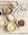 The Amazing World of Rice: with 150 Recipes for Pilafs, Paellas, Puddings, and More