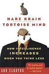 Hare Brain, Tortoise Mind: How Intelligence Increases When You Think Less