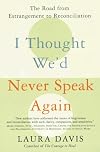 I Thought We'd Never Speak Again: The Road from Estrangement to Reconciliation