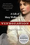 Vindication: A Life of Mary Wollstonecraft
