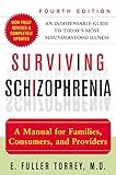 Surviving Schizophrenia 4th Edition A Manual For Families Consumers And Providers