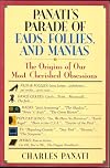 Panati's Parade of Fads, Follies, and Manias: The Origins of Our Most Cherished Obsessions