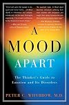 A Mood Apart: The Thinker's Guide to Emotion and Its Disorders