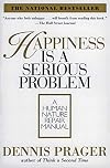 Happiness Is a Serious Problem: A Human Nature Repair Manual